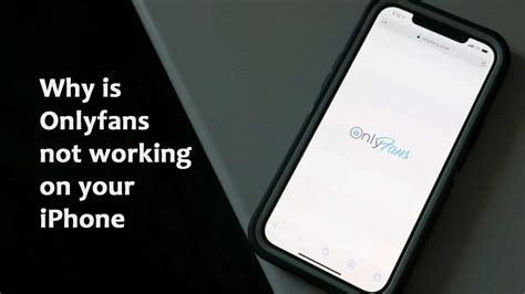 onlyfans videos not playing on iphone|Why is Onlyfans not working on your iPhone